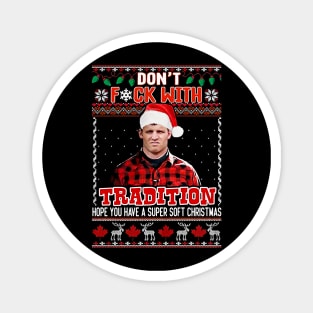 Dont Fck With Tradition Ugly Wayne Letterkenny Christmas Magnet